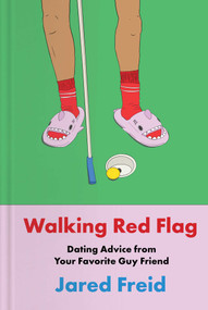 Walking Red Flag (Dating Advice from Your Favorite Guy Friend) by Jared Freid, 9781668061800