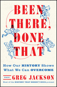 Been There, Done That (How Our History Shows What We Can Overcome) - 9781668062609 by Greg Jackson