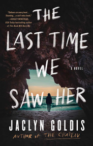 The Last Time We Saw Her (A Novel) by Jaclyn Goldis, 9781668067017