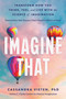 Imagine That (Transform How You Think, Feel, and Live with the Science of Imagination) by Cassandra Vieten, Pete Docter, 9781668067390