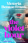 The Violet Hour (A Novel) by Victoria Benton Frank, 9781668067772