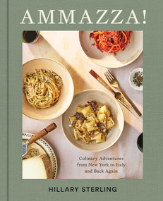 AMMAZZA! (Culinary Adventures from New York to Italy and Back Again (A Cookbook)) by Hillary Sterling, Theresa Gambacorta, 9781668068717