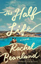 The Half Life (A Novel) by Rachel Beanland, 9781668069134