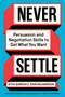 Never Settle (Persuasion and Negotiation Skills to Get What You Want) by Attia Qureshi, John Richardson, 9781668070376