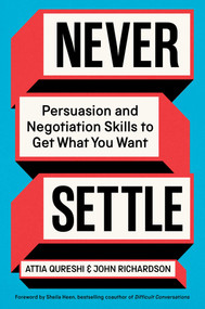 Never Settle (Persuasion and Negotiation Skills to Get What You Want) by Attia Qureshi, John Richardson, 9781668070376
