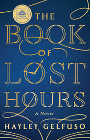 The Book of Lost Hours (A GMA Book Club Pick (a Novel)) - 9781668076354 by Hayley Gelfuso, 9781668076354