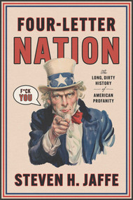 Four-Letter Nation (The Long Dirty History of American Profanity) by Steven H Jaffe, 9781668077054