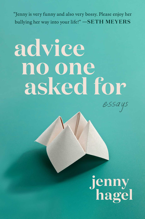 Advice No One Asked For (Essays) by Jenny Hagel, 9781668079614