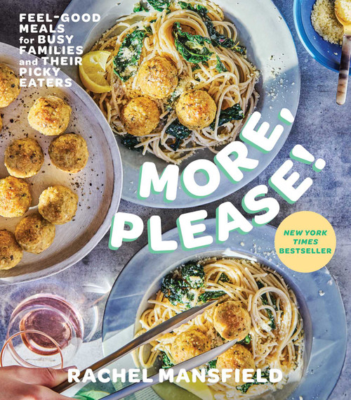 More, Please! (Feel-Good Meals for Busy Families and Their Picky Eaters (A Cookbook)) by Rachel Mansfield, 9781668082126