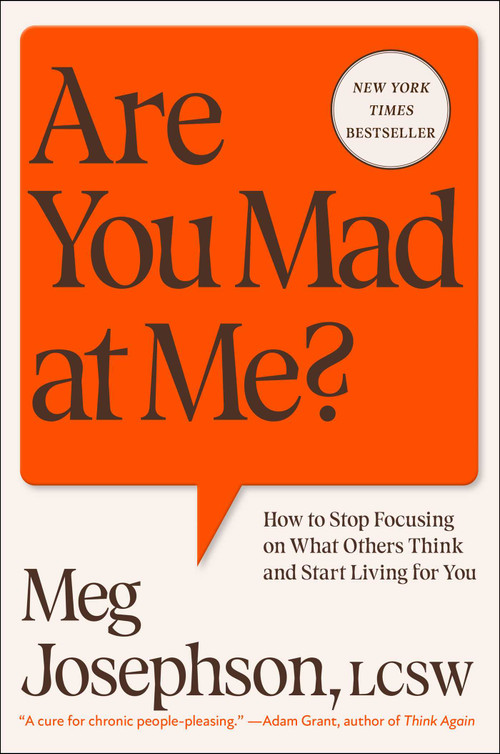 Are You Mad at Me? (How to Stop Focusing on What Others Think and Start Living for You) - 9781668082478 by Meg Josephson, 9781668082478
