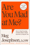 Are You Mad at Me? (How to Stop Focusing on What Others Think and Start Living for You) - 9781668082478 by Meg Josephson, 9781668082478