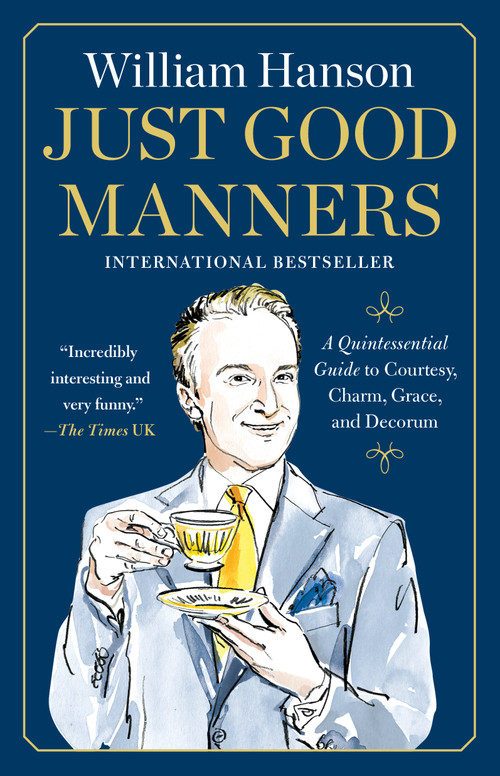Just Good Manners (A Quintessential Guide to Courtesy, Charm, Grace, and Decorum) - 9781668082867 by William Hanson, 9781668082867