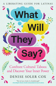 What Will They Say? (Confront Cultural Taboos and Discover Your Inner Power) by Denise Soler Cox, 9781668082966