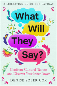 What Will They Say? (Confront Cultural Taboos and Discover Your Inner Power) by Denise Soler Cox, 9781668082966