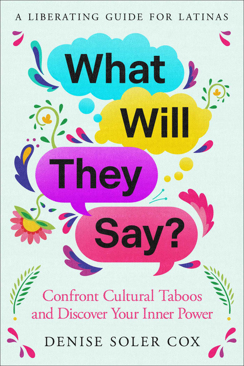 What Will They Say? (Confront Cultural Taboos and Discover Your Inner Power) by Denise Soler Cox, 9781668082966