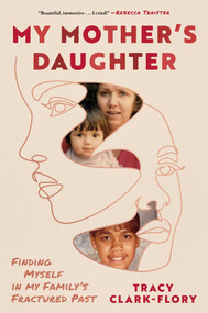 My Mother's Daughter (Finding Myself in My Family's Fractured Past) by Tracy Clark-Flory, 9781668083321