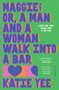 Maggie; or, A Man and a Woman Walk Into a Bar (A Novel) - 9781668084229 by Katie Yee