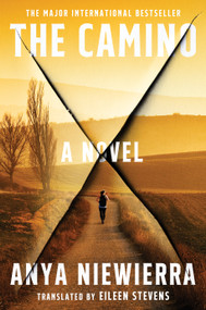 The Camino (A Novel) by Anya Niewierra, Eileen Stevens, 9781668085363