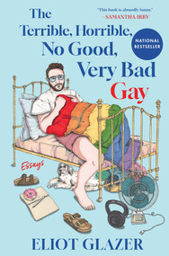The Terrible, Horrible, No Good, Very Bad Gay (Essays) by Eliot Glazer, 9781668085424