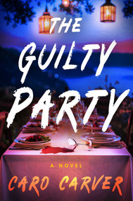 The Guilty Party (A Novel) by Caro Carver, 9781668087503