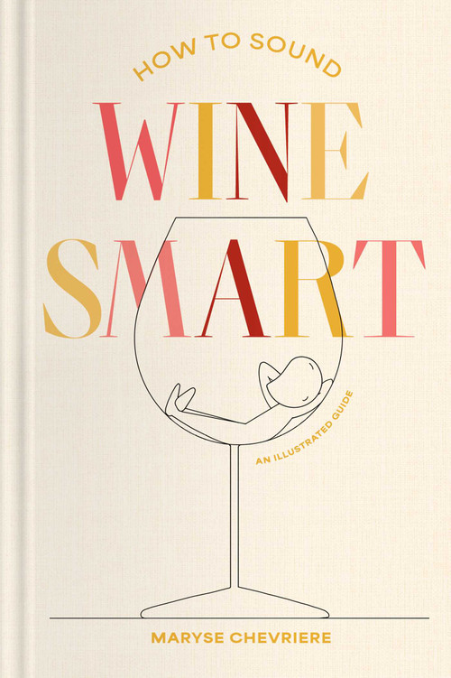 How to Sound Wine Smart (An Illustrated Guide) by Maryse Chevriere, 9781668087763