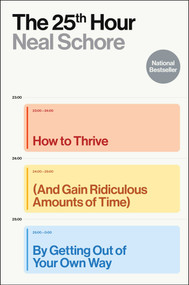 The 25th Hour (How to Thrive (And Gain Ridiculous Amounts of Time) by Getting Out of Your Own Way) by Neal Schore, 9781668090121