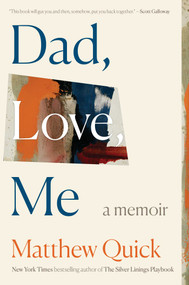 Dad, Love, Me (A Memoir) by Matthew Quick, 9781668091753