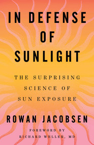 In Defense of Sunlight (The Surprising Science of Sun Exposure) by Rowan Jacobsen, 9781668092163