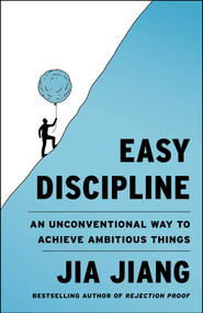 Easy Discipline (An Unconventional Way to Achieve Ambitious Things) by Jia Jiang, 9781668093580