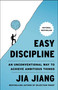 Easy Discipline (An Unconventional Way to Achieve Ambitious Things) by Jia Jiang, 9781668093580