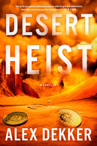 Desert Heist (A Thriller) by Alex Dekker, 9781668095362