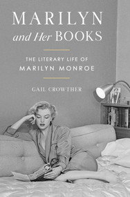 Marilyn and Her Books (The Literary Life of Marilyn Monroe) by Gail Crowther, 9781668098288