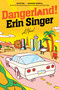 Dangerland! (A Novel) by Erin Singer, 9781668098318