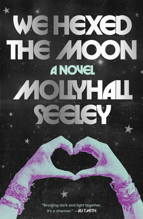 We Hexed the Moon (A Novel) by Mollyhall Seeley, 9781668099230