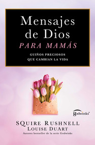 Mensajes de Dios para mamas/Godwinks for Moms (Guiños preciosos que cambian la vida) (Spanish Edition) by SQuire Rushnell, Louise DuArt, 9781668201701