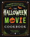 The Halloween Movie Cookbook (65 Hauntingly Delicious Recipes Inspired by Your Favorite Spooky Movies) by Ryan Alvarez, Adam Merrin, 9781668203613