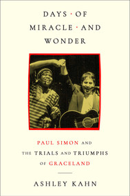 Days of Miracle and Wonder (Paul Simon and the Trials and Triumphs of Graceland) by Ashley Kahn, 9781668206751