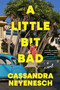 A Little Bit Bad (A Novel) by Cassandra Neyenesch, 9781668213124