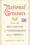 National Treasure (How the Declaration of Independence Made America) by Michael Auslin, 9781668214541