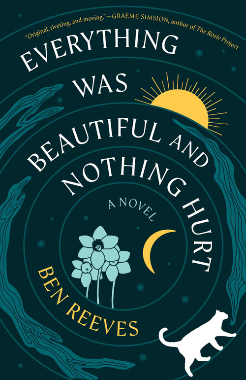 Everything Was Beautiful and Nothing Hurt (A Novel) by Ben Reeves, 9781668216361