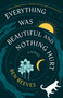 Everything Was Beautiful and Nothing Hurt (A Novel) by Ben Reeves, 9781668216361