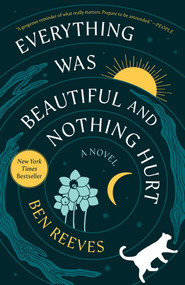 Everything Was Beautiful and Nothing Hurt (A Novel) by Ben Reeves, 9781668216361