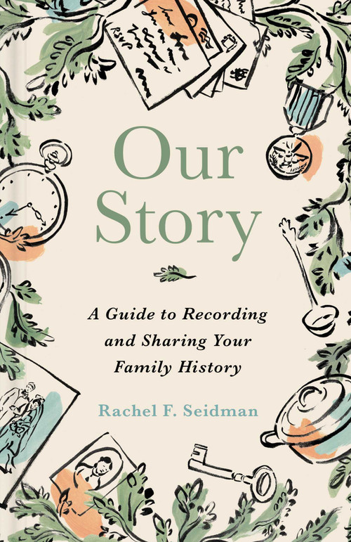 Our Story (A Guide to Recording and Sharing Your Family History) by Rachel Seidman, 9781668217801
