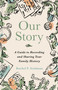 Our Story (A Guide to Recording and Sharing Your Family History) by Rachel Seidman, 9781668217801