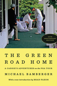 The Green Road Home (A Caddie's Adventures on the PGA Tour) by Michael Bamberger, 9781668219461