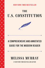 The U.S. Constitution (A Comprehensive and Annotated Guide for the Modern Reader) by Melissa Murray, 9781668221938