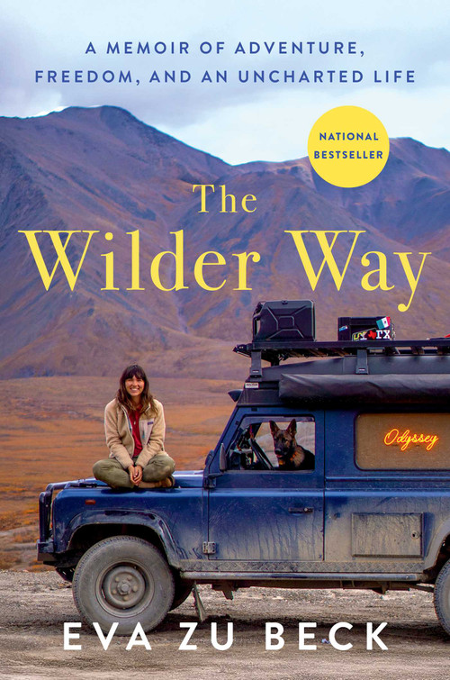 The Wilder Way (A Memoir of Adventure, Freedom, and an Uncharted Life) by Eva zu Beck, 9781668223673