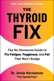 The Thyroid Fix (The No-Nonsense Guide to Fix Fatigue, Fogginess, and Fat That Won't Budge) by Amie Hornaman, 9781668225424
