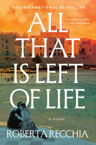 All That Is Left of Life (A Novel) by Roberta Recchia, Antonella Lettieri, 9781668226056