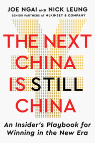 The Next China Is Still China (An Insider's Playbook for Winning in the New Era) by Joe Ngai, Nick Leung, 9781668226216
